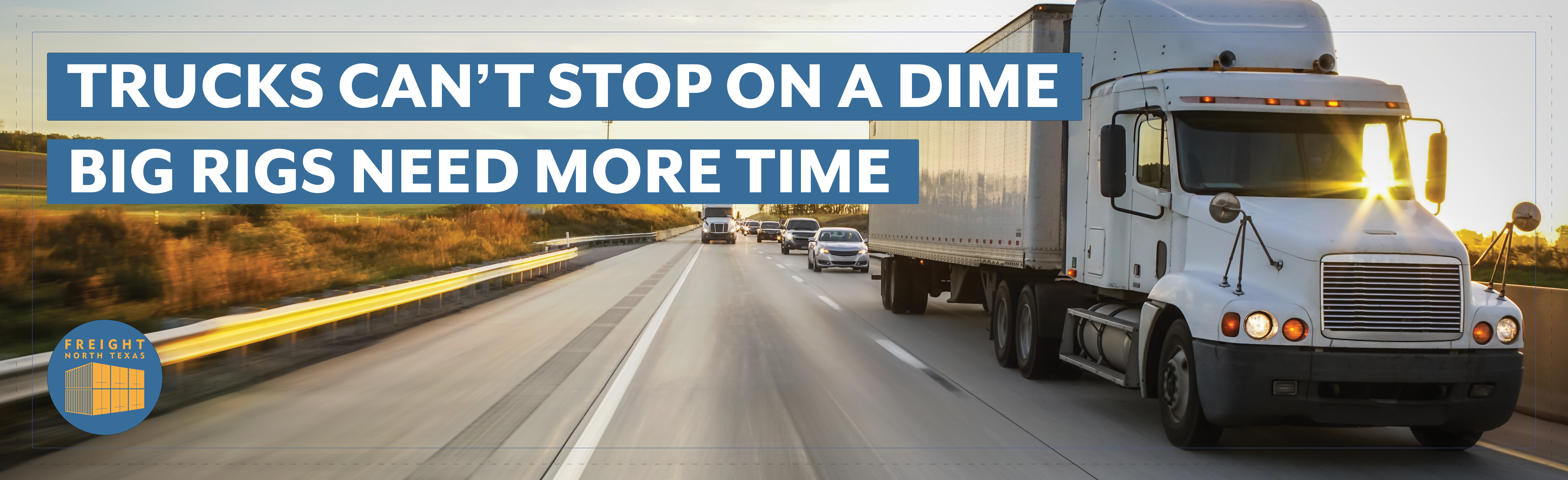 Truck on highway with cars around with phrase Trucks can't stop on a dime Big Rigs need more time